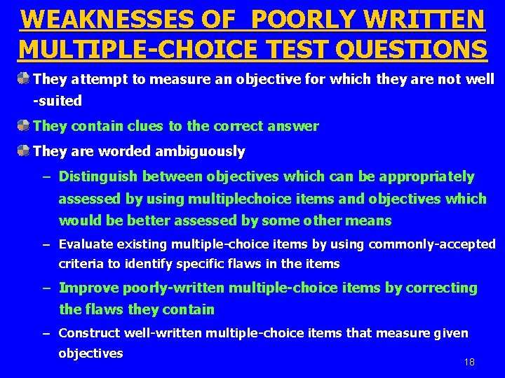 WEAKNESSES OF POORLY WRITTEN MULTIPLE-CHOICE TEST QUESTIONS They attempt to measure an objective for