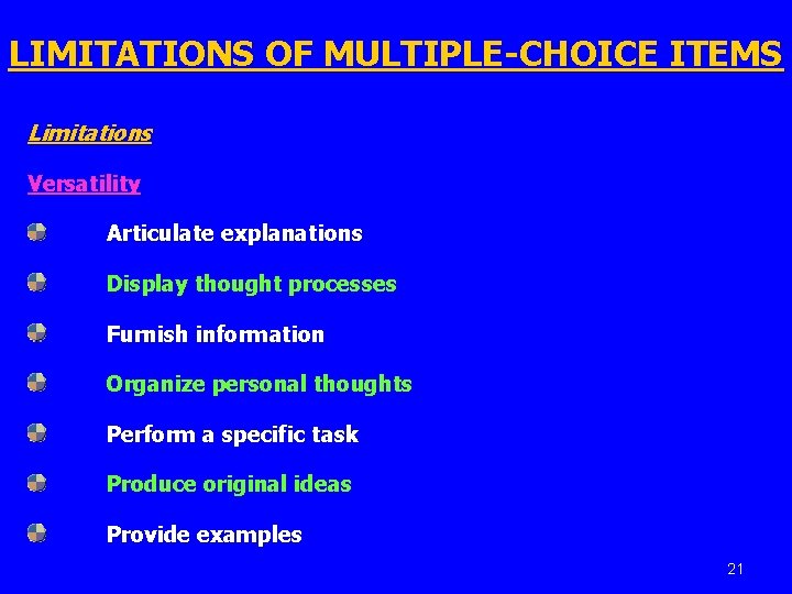 LIMITATIONS OF MULTIPLE-CHOICE ITEMS Limitations Versatility Articulate explanations Display thought processes Furnish information Organize