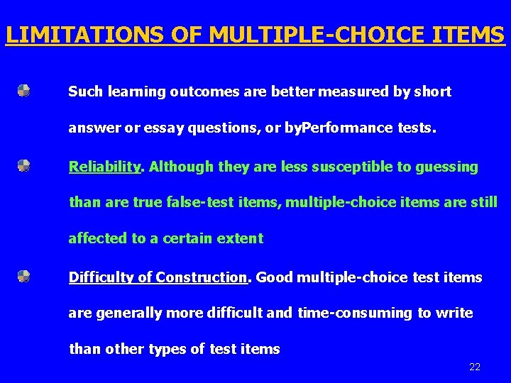 LIMITATIONS OF MULTIPLE-CHOICE ITEMS Such learning outcomes are better measured by short answer or