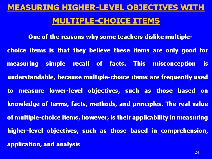 MEASURING HIGHER-LEVEL OBJECTIVES WITH MULTIPLE-CHOICE ITEMS One of the reasons why some teachers dislike