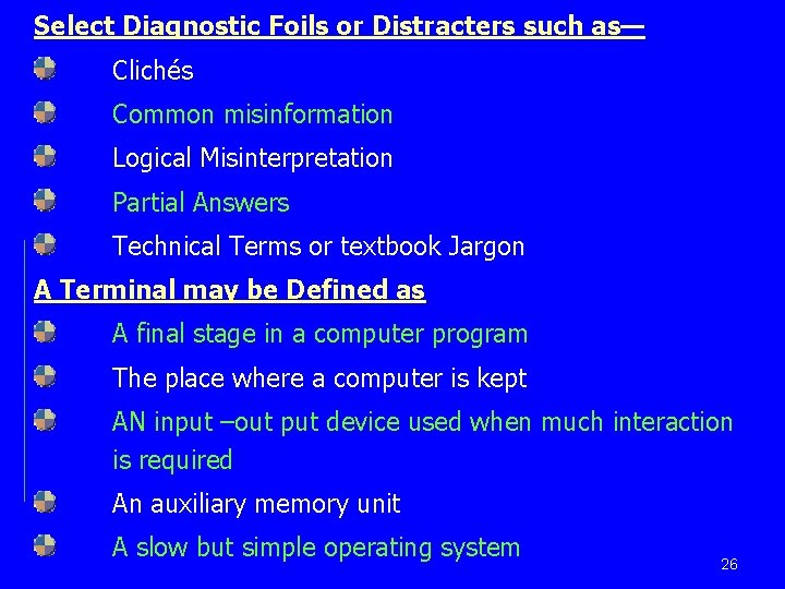 Select Diagnostic Foils or Distracters such as— Clichés Common misinformation Logical Misinterpretation Partial Answers