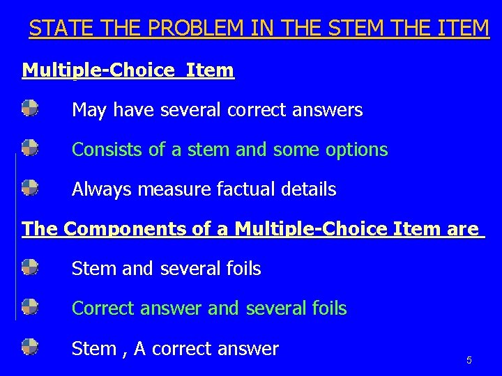 STATE THE PROBLEM IN THE STEM THE ITEM Multiple-Choice Item May have several correct