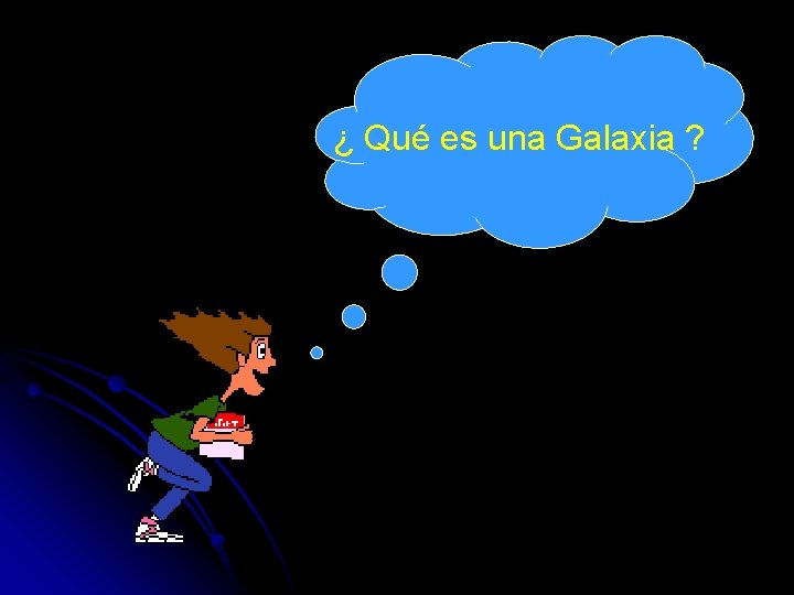 ¿ Qué es una Galaxia ? 