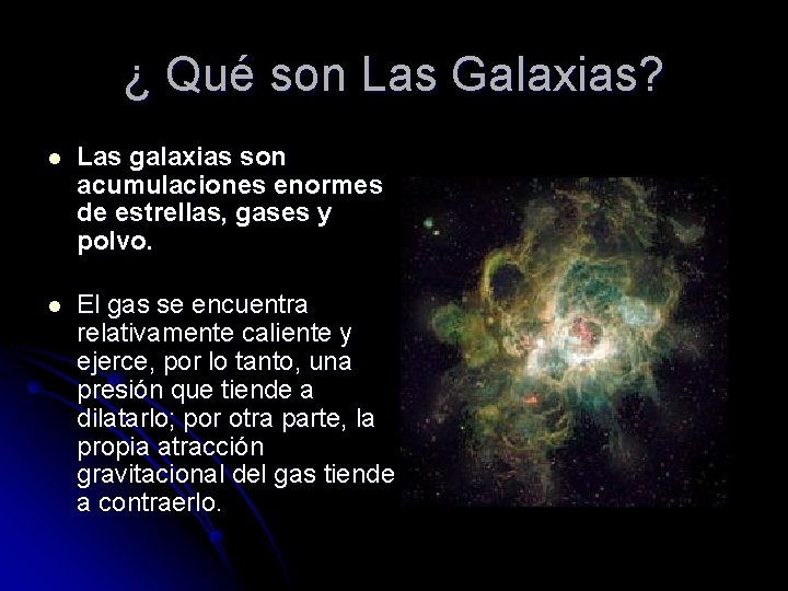 ¿ Qué son Las Galaxias? l Las galaxias son acumulaciones enormes de estrellas, gases
