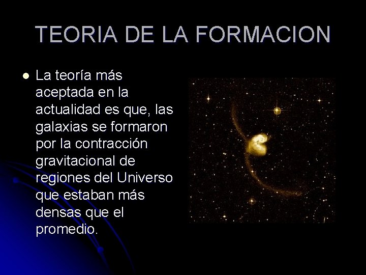 TEORIA DE LA FORMACION l La teoría más aceptada en la actualidad es que,