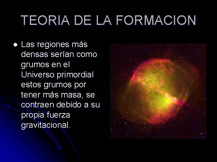 TEORIA DE LA FORMACION l Las regiones más densas serían como grumos en el