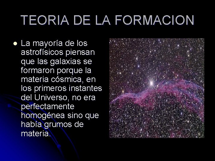 TEORIA DE LA FORMACION l La mayoría de los astrofísicos piensan que las galaxias