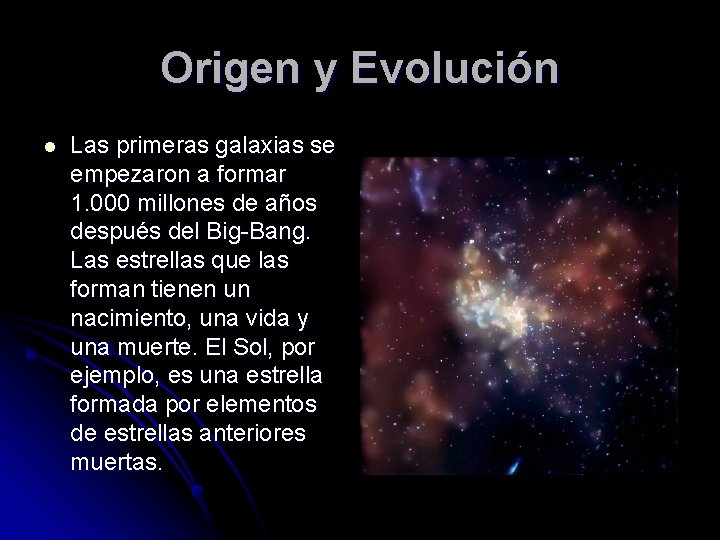 Origen y Evolución l Las primeras galaxias se empezaron a formar 1. 000 millones