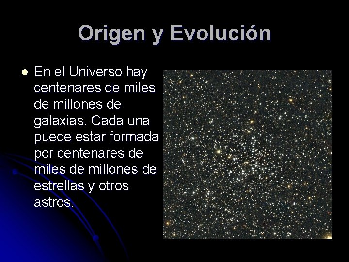 Origen y Evolución l En el Universo hay centenares de millones de galaxias. Cada
