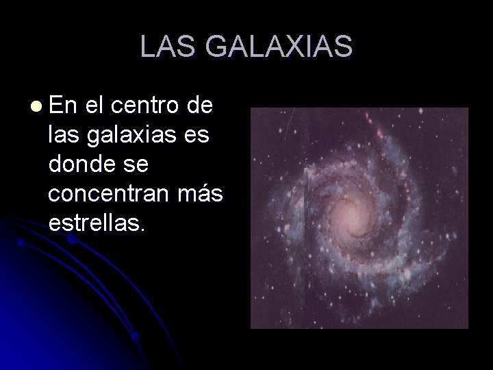 LAS GALAXIAS l En el centro de las galaxias es donde se concentran más