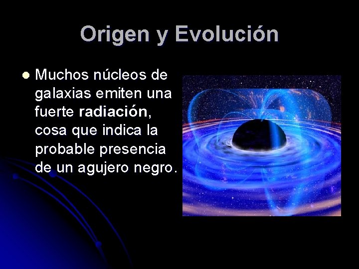 Origen y Evolución l Muchos núcleos de galaxias emiten una fuerte radiación, cosa que