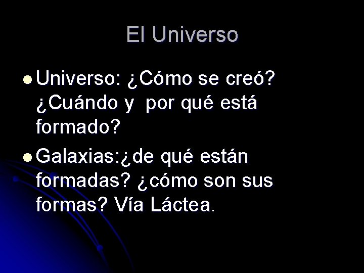El Universo: ¿Cómo se creó? ¿Cuándo y por qué está formado? l Galaxias: ¿de