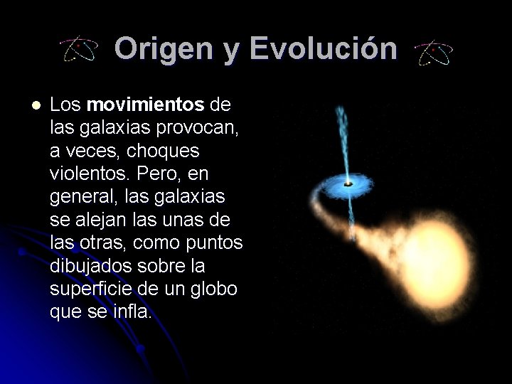 Origen y Evolución l Los movimientos de las galaxias provocan, a veces, choques violentos.
