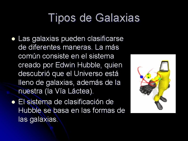Tipos de Galaxias l l Las galaxias pueden clasificarse de diferentes maneras. La más