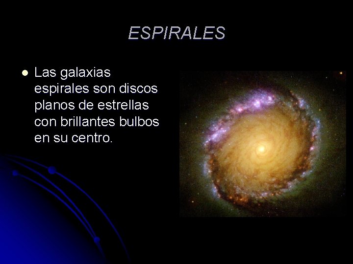 ESPIRALES l Las galaxias espirales son discos planos de estrellas con brillantes bulbos en