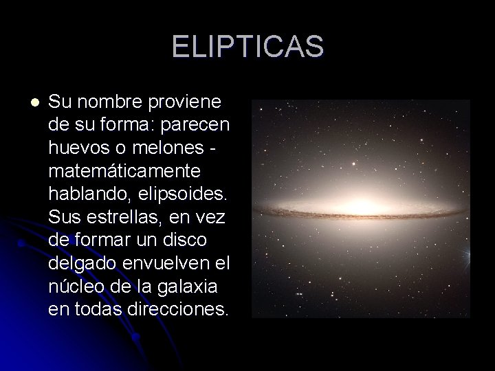 ELIPTICAS l Su nombre proviene de su forma: parecen huevos o melones matemáticamente hablando,