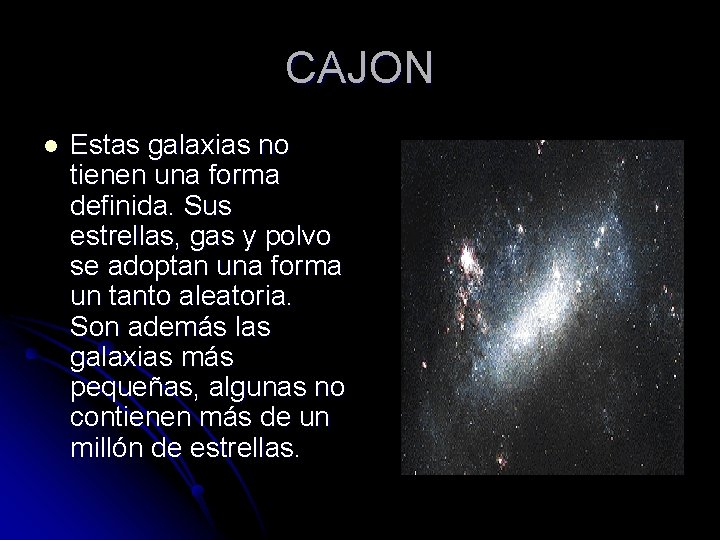 CAJON l Estas galaxias no tienen una forma definida. Sus estrellas, gas y polvo