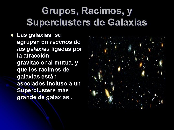 Grupos, Racimos, y Superclusters de Galaxias l Las galaxias se agrupan en racimos de