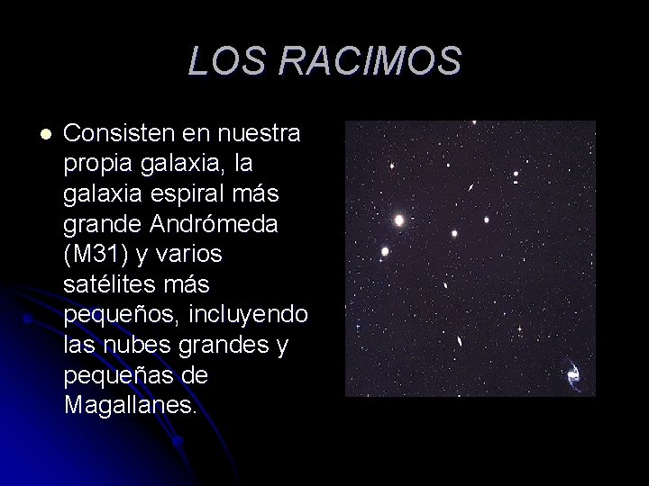 LOS RACIMOS l Consisten en nuestra propia galaxia, la galaxia espiral más grande Andrómeda
