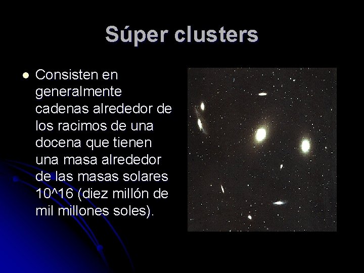 Súper clusters l Consisten en generalmente cadenas alrededor de los racimos de una docena
