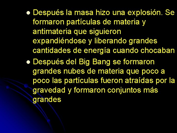 Después la masa hizo una explosión. Se formaron partículas de materia y antimateria que