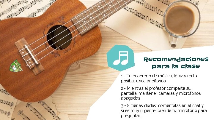 Recomendaciones para la clase 1. - Tu cuaderno de música, lápiz y en lo