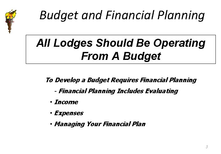 Budget and Financial Planning All Lodges Should Be Operating From A Budget To Develop