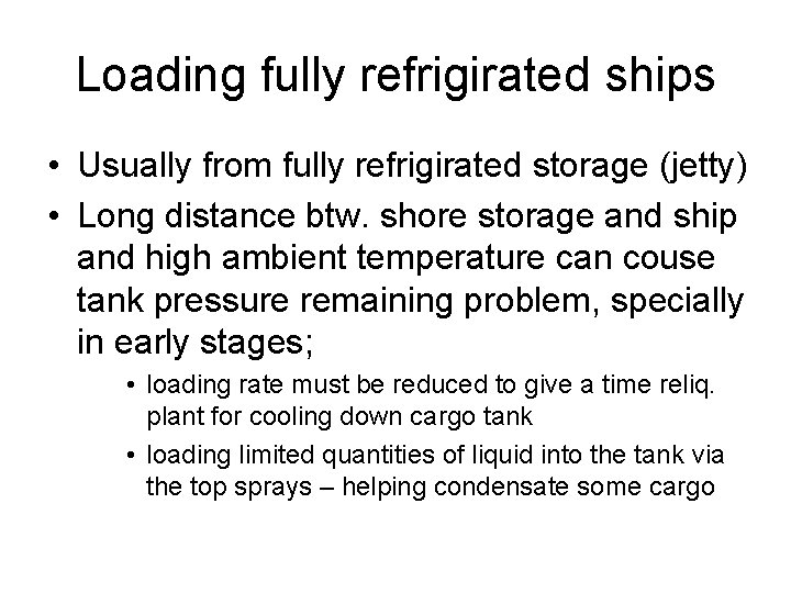 Loading fully refrigirated ships • Usually from fully refrigirated storage (jetty) • Long distance