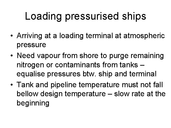 Loading pressurised ships • Arriving at a loading terminal at atmospheric pressure • Need