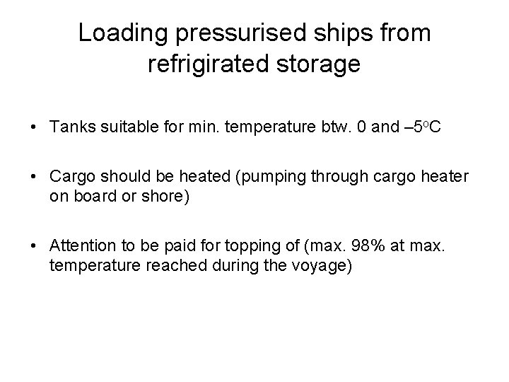 Loading pressurised ships from refrigirated storage • Tanks suitable for min. temperature btw. 0