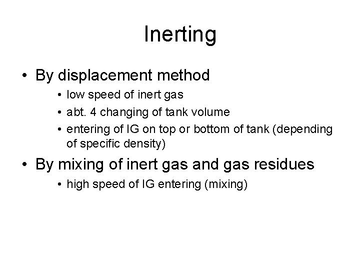 Inerting • By displacement method • low speed of inert gas • abt. 4