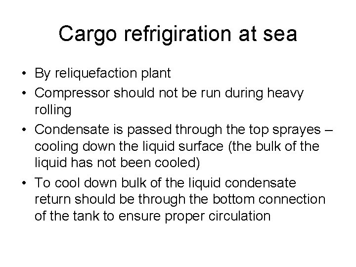 Cargo refrigiration at sea • By reliquefaction plant • Compressor should not be run