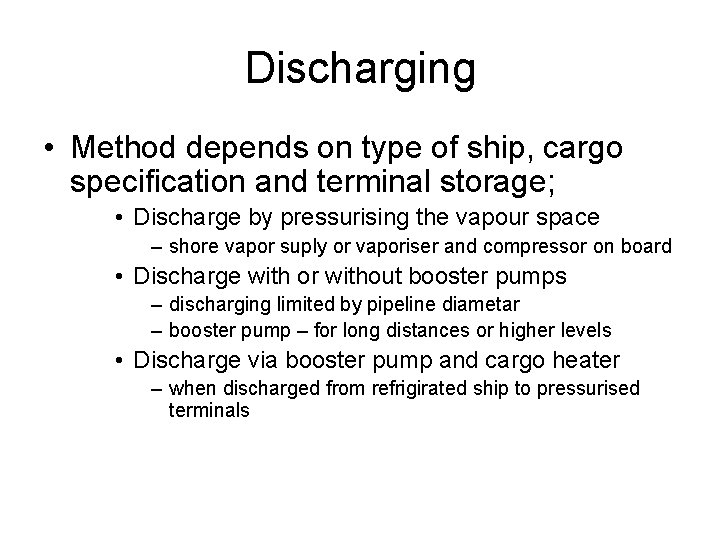 Discharging • Method depends on type of ship, cargo specification and terminal storage; •