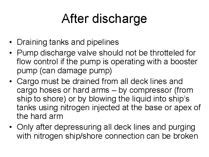 After discharge • Draining tanks and pipelines • Pump discharge valve should not be