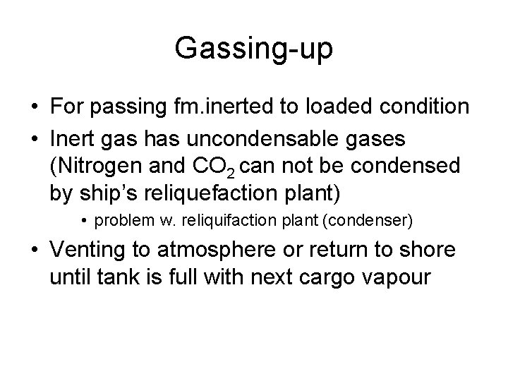 Gassing-up • For passing fm. inerted to loaded condition • Inert gas has uncondensable