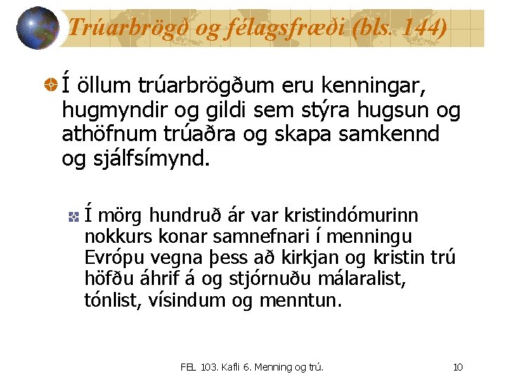 Trúarbrögð og félagsfræði (bls. 144) Í öllum trúarbrögðum eru kenningar, hugmyndir og gildi sem