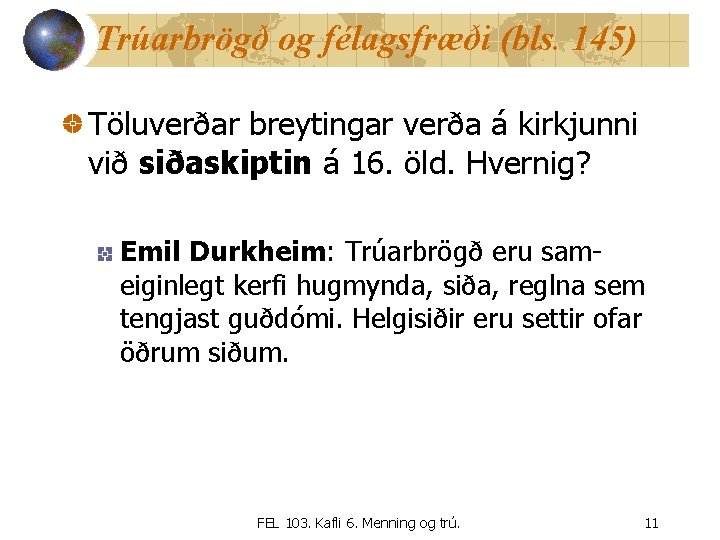 Trúarbrögð og félagsfræði (bls. 145) Töluverðar breytingar verða á kirkjunni við siðaskiptin á 16.