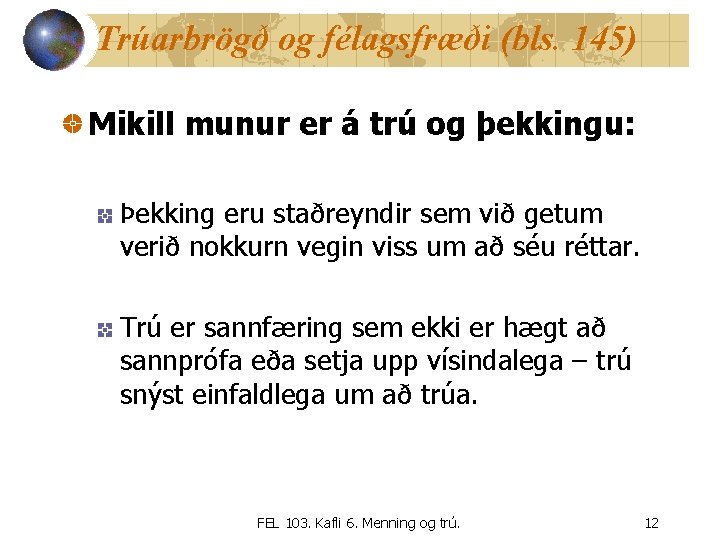 Trúarbrögð og félagsfræði (bls. 145) Mikill munur er á trú og þekkingu: Þekking eru