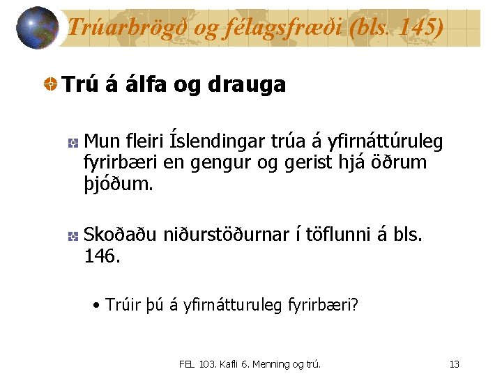 Trúarbrögð og félagsfræði (bls. 145) Trú á álfa og drauga Mun fleiri Íslendingar trúa