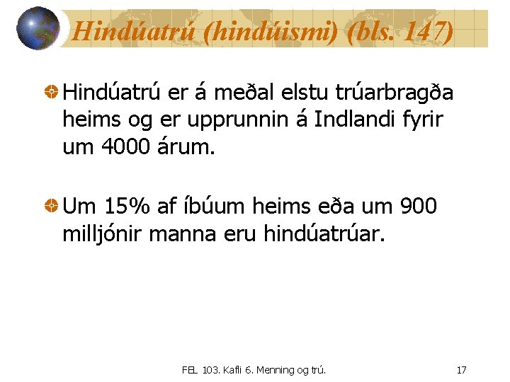 Hindúatrú (hindúismi) (bls. 147) Hindúatrú er á meðal elstu trúarbragða heims og er upprunnin