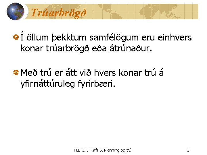 Trúarbrögð Í öllum þekktum samfélögum eru einhvers konar trúarbrögð eða átrúnaður. Með trú er