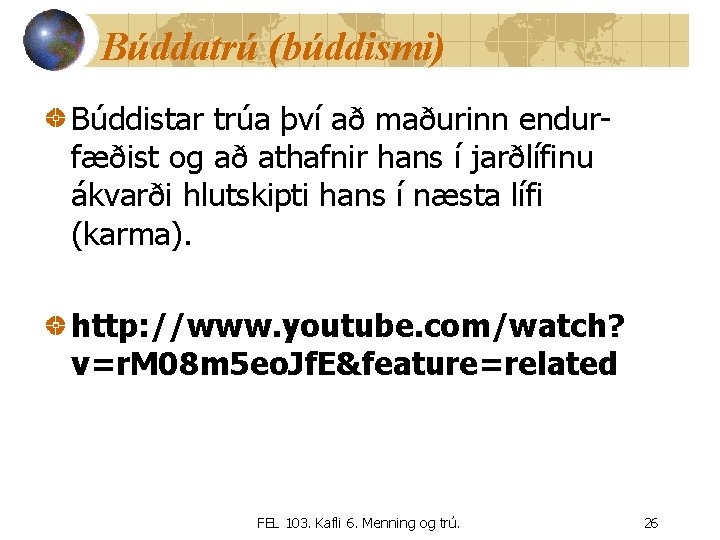 Búddatrú (búddismi) Búddistar trúa því að maðurinn endurfæðist og að athafnir hans í jarðlífinu