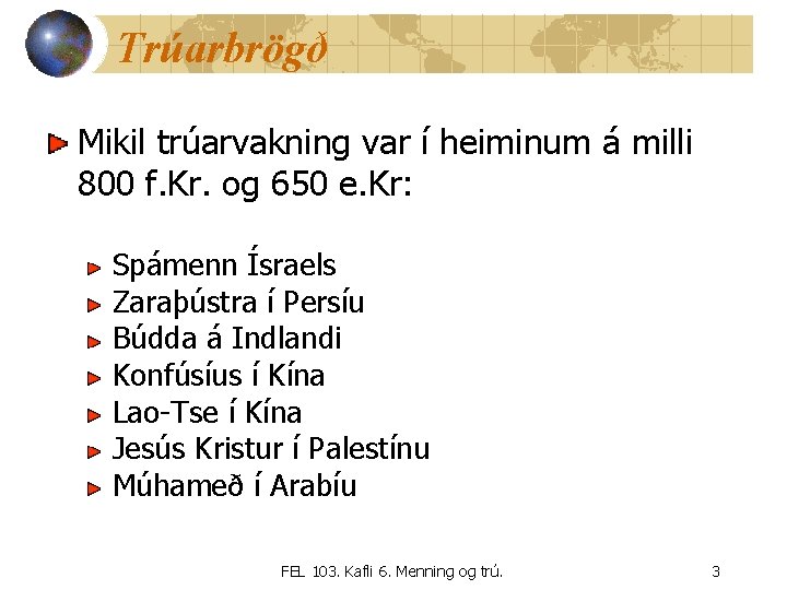 Trúarbrögð Mikil trúarvakning var í heiminum á milli 800 f. Kr. og 650 e.