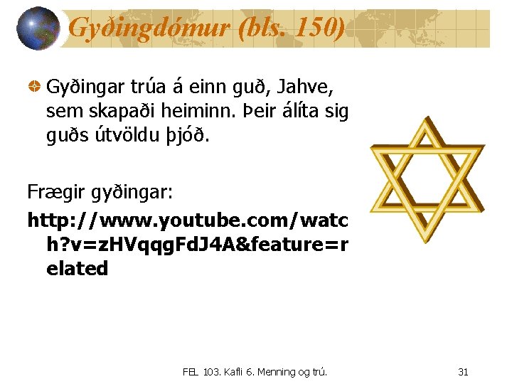 Gyðingdómur (bls. 150) Gyðingar trúa á einn guð, Jahve, sem skapaði heiminn. Þeir álíta