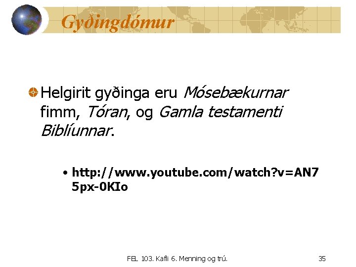Gyðingdómur Helgirit gyðinga eru Mósebækurnar fimm, Tóran, og Gamla testamenti Biblíunnar. • http: //www.