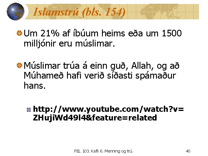 Islamstrú (bls. 154) Um 21% af íbúum heims eða um 1500 milljónir eru múslimar.