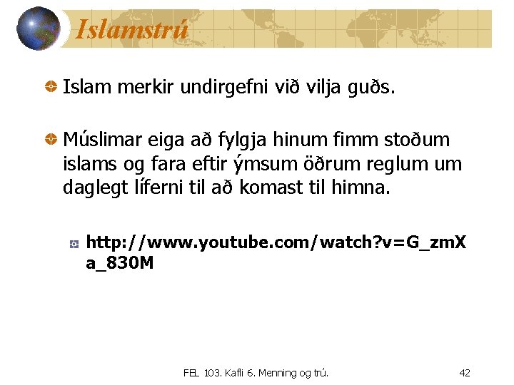 Islamstrú Islam merkir undirgefni við vilja guðs. Múslimar eiga að fylgja hinum fimm stoðum