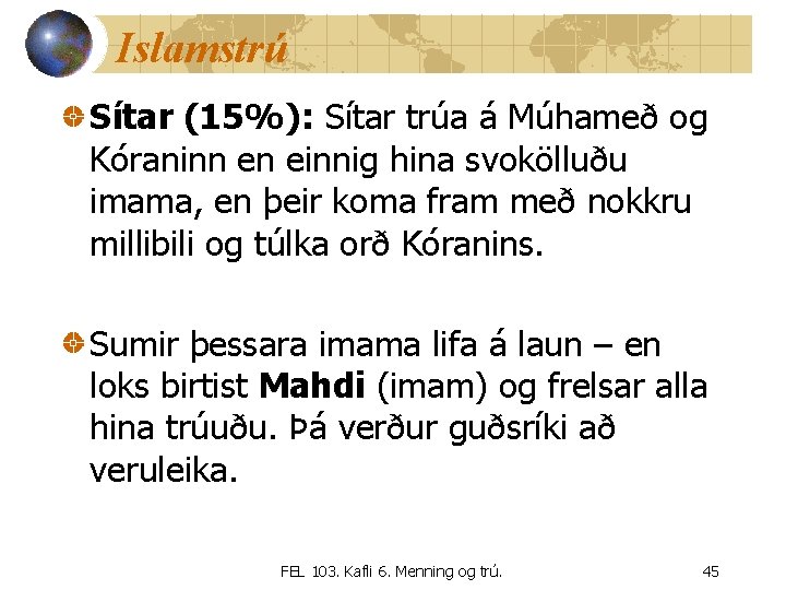 Islamstrú Sítar (15%): Sítar trúa á Múhameð og Kóraninn en einnig hina svokölluðu imama,