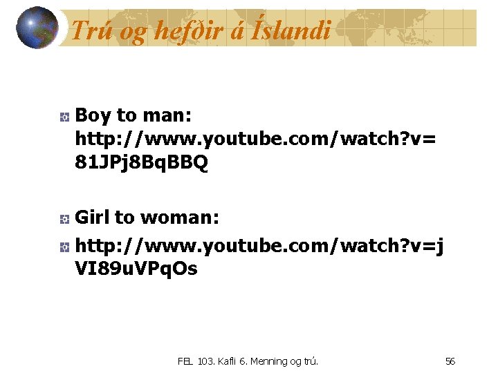 Trú og hefðir á Íslandi Boy to man: http: //www. youtube. com/watch? v= 81