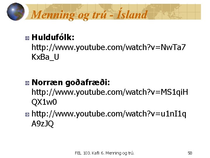 Menning og trú - Ísland Huldufólk: http: //www. youtube. com/watch? v=Nw. Ta 7 Kx.